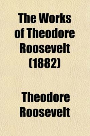 Cover of The Works of Theodore Roosevelt (Volume 10); The Naval War of 1812. the Battle of New Orleans