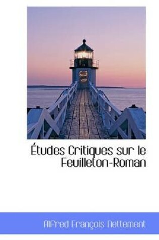 Cover of Tudes Critiques Sur Le Feuilleton-Roman