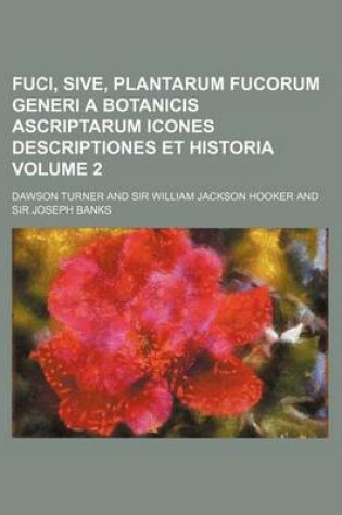 Cover of Fuci, Sive, Plantarum Fucorum Generi a Botanicis Ascriptarum Icones Descriptiones Et Historia Volume 2