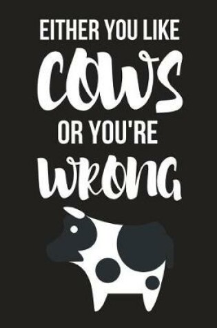 Cover of Either You Like Cows or You're Wrong