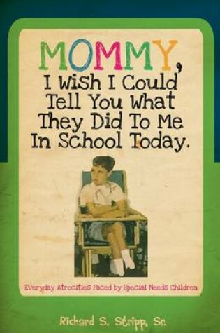 Cover of Mommy, I Wish I Could Tell You What They Did to Me in School Today