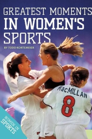 Cover of Greatest Moments in Women's Sports