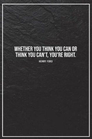 Cover of Whether You Think You Can or Think You Cant, Youre Right. - Henry Ford -