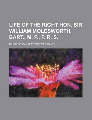 Book cover for Life of the Right Hon. Sir William Molesworth, Bart., M. P., F. R. S.