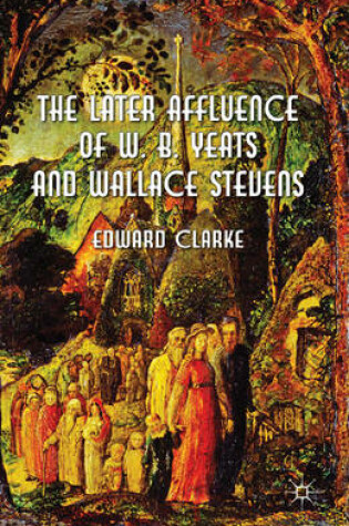 Cover of The Later Affluence of W. B. Yeats and Wallace Stevens