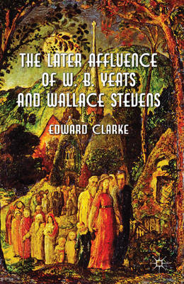 Book cover for The Later Affluence of W. B. Yeats and Wallace Stevens