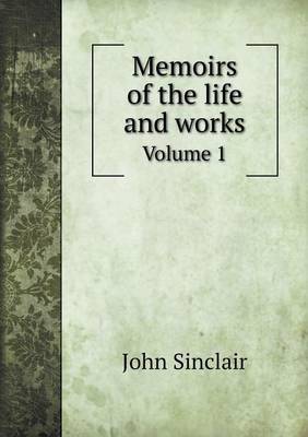 Book cover for Memoirs of the life and works Volume 1