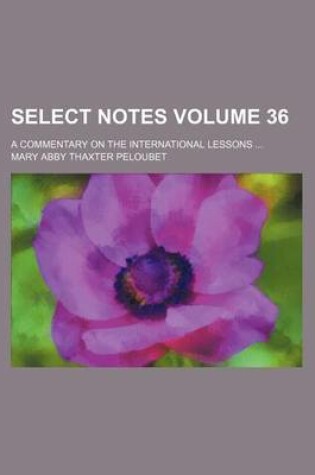 Cover of Select Notes Volume 36; A Commentary on the International Lessons