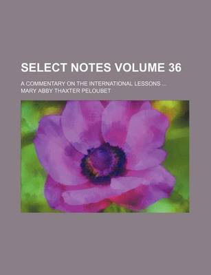 Book cover for Select Notes Volume 36; A Commentary on the International Lessons