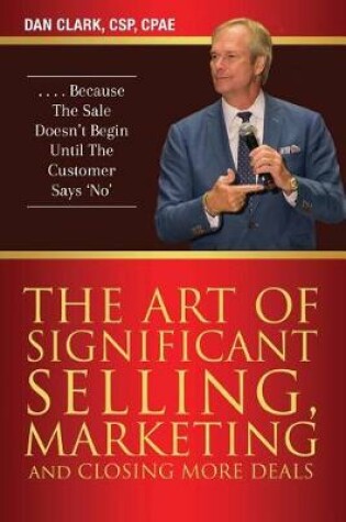 Cover of The Art of Significant Selling, Marketing and Closing More Deals
