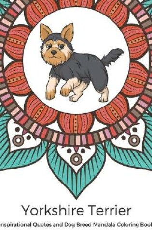 Cover of Yorkshire Terrier Inspirational Quotes and Dog Breed Mandala Coloring Book