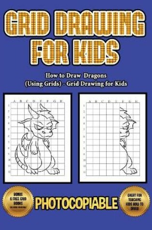 Cover of How to Draw Dragons (Using Grids) - Grid Drawing for Kids
