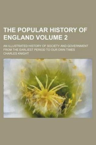 Cover of The Popular History of England Volume 2; An Illustrated History of Society and Government from the Earliest Period to Our Own Times