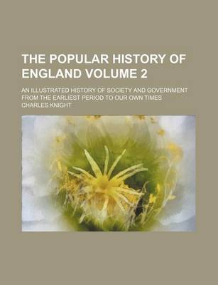 Book cover for The Popular History of England Volume 2; An Illustrated History of Society and Government from the Earliest Period to Our Own Times