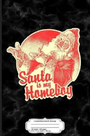 Cover of Vintage Santa Is My Homeboy Composition Notebook