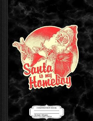 Book cover for Vintage Santa Is My Homeboy Composition Notebook