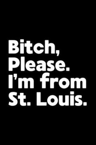 Cover of Bitch, Please. I'm From St. Louis.