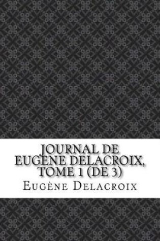 Cover of Journal de Eugene Delacroix, Tome 1 (de 3)