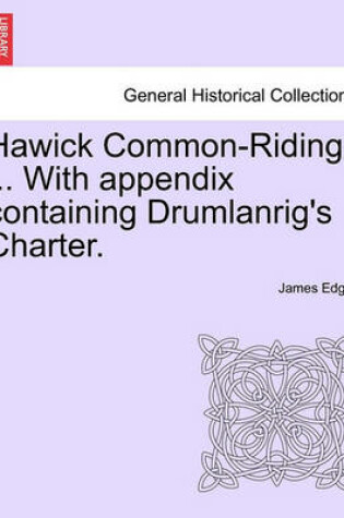 Cover of Hawick Common-Riding ... with Appendix Containing Drumlanrig's Charter.