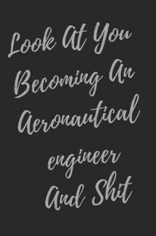 Cover of Look At You Becoming An Aeronautical engineer And Shit