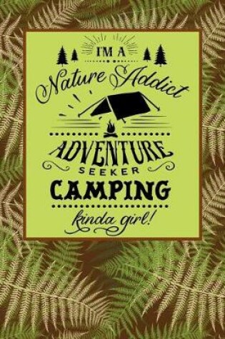 Cover of I'm a Nature Addict Adventure Seeker Camping Kinda Girl