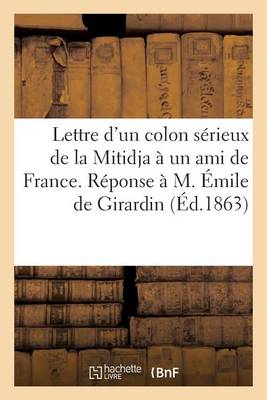 Cover of Lettre d'Un Colon Sérieux de la Mitidja À Un Ami de France. Réponse À M. Émile de Girardin