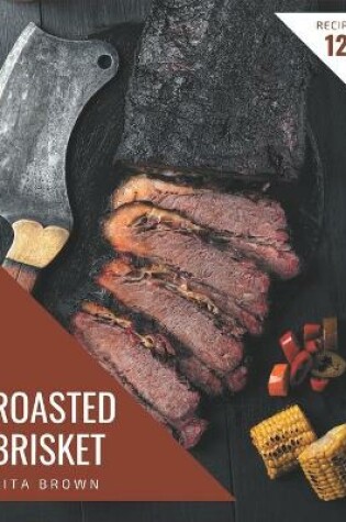 Cover of 123 Roasted Brisket Recipes