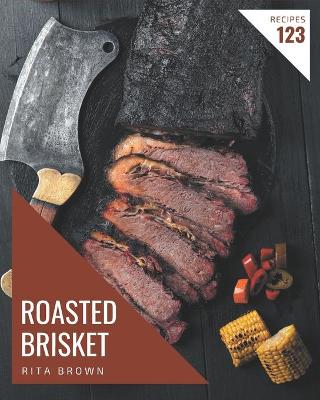 Book cover for 123 Roasted Brisket Recipes
