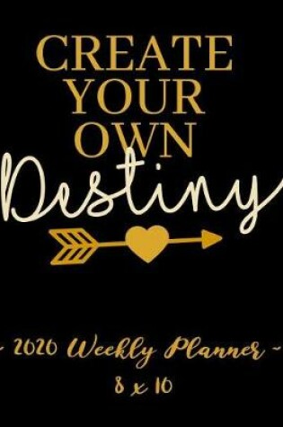 Cover of 2020 Weekly Planner - Create Your Own Destiny