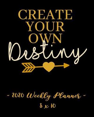 Book cover for 2020 Weekly Planner - Create Your Own Destiny