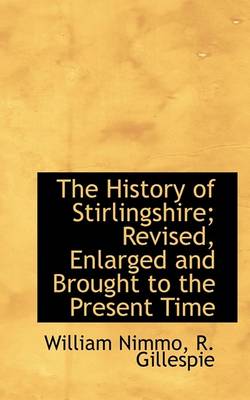 Book cover for The History of Stirlingshire; Revised, Enlarged and Brought to the Present Time