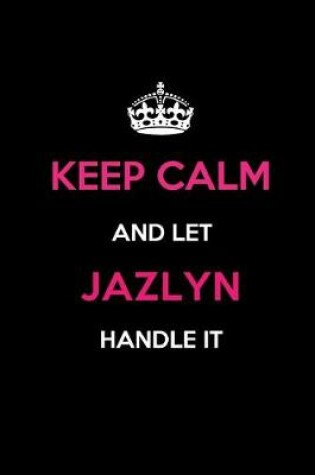 Cover of Keep Calm and Let Jazlyn Handle It