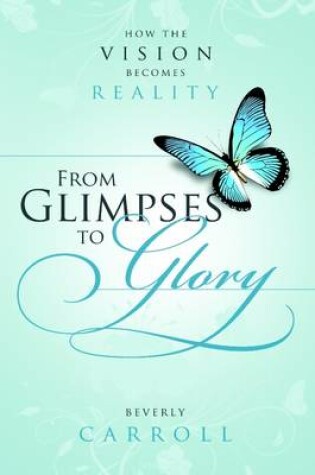 Cover of From Glimpses to Glory: How the Vision Becomes Reality