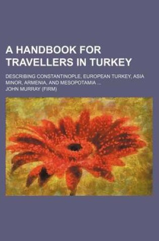 Cover of A Handbook for Travellers in Turkey; Describing Constantinople, European Turkey, Asia Minor, Armenia, and Mesopotamia