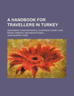 Book cover for A Handbook for Travellers in Turkey; Describing Constantinople, European Turkey, Asia Minor, Armenia, and Mesopotamia