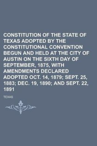 Cover of Constitution of the State of Texas Adopted by the Constitutional Convention Begun and Held at the City of Austin on the Sixth Day of September, 1875, with Amendments Declared Adopted Oct. 14, 1879