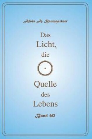 Cover of Das Licht, Die Quelle Des Lebens - Band 60