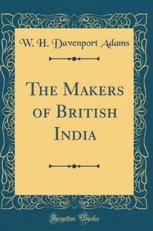 Cover of The Makers of British India (Classic Reprint)