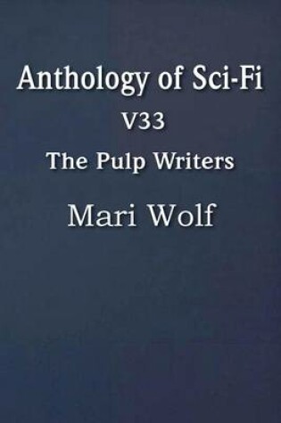 Cover of Anthology of Sci-Fi V33, the Pulp Writers - Mari Wolf