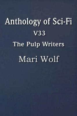 Book cover for Anthology of Sci-Fi V33, the Pulp Writers - Mari Wolf