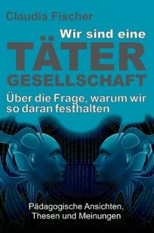 Cover of Wir sind eine Tatergesellschaft ... und warum wir so daran festhalten!