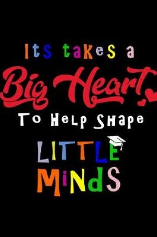 Cover of It Takes A Big Heart To Shape Little Minds
