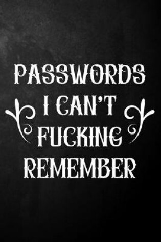 Cover of Passwords I Can't Fucking Remember