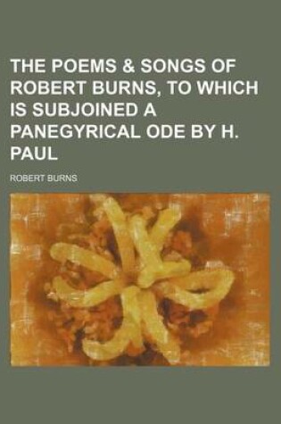 Cover of The Poems & Songs of Robert Burns, to Which Is Subjoined a Panegyrical Ode by H. Paul