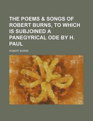 Book cover for The Poems & Songs of Robert Burns, to Which Is Subjoined a Panegyrical Ode by H. Paul