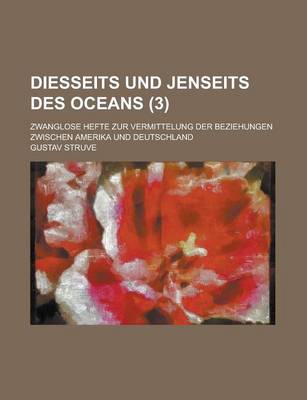 Book cover for Diesseits Und Jenseits Des Oceans; Zwanglose Hefte Zur Vermittelung Der Beziehungen Zwischen Amerika Und Deutschland (3)