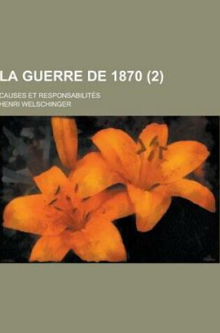 Cover of La Guerre de 1870; Causes Et Responsabilites (2 )