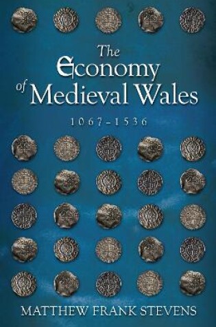 Cover of The Economy of Medieval Wales, 1067-1536