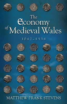 Book cover for The Economy of Medieval Wales, 1067-1536