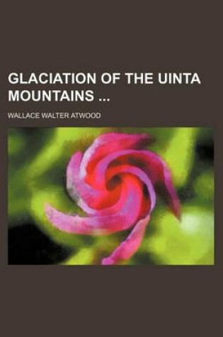 Cover of Glaciation of the Uinta Mountains